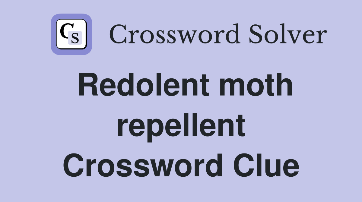 Redolent moth repellent Crossword Clue