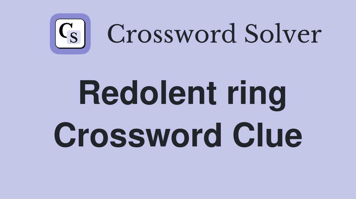 Redolent ring Crossword Clue