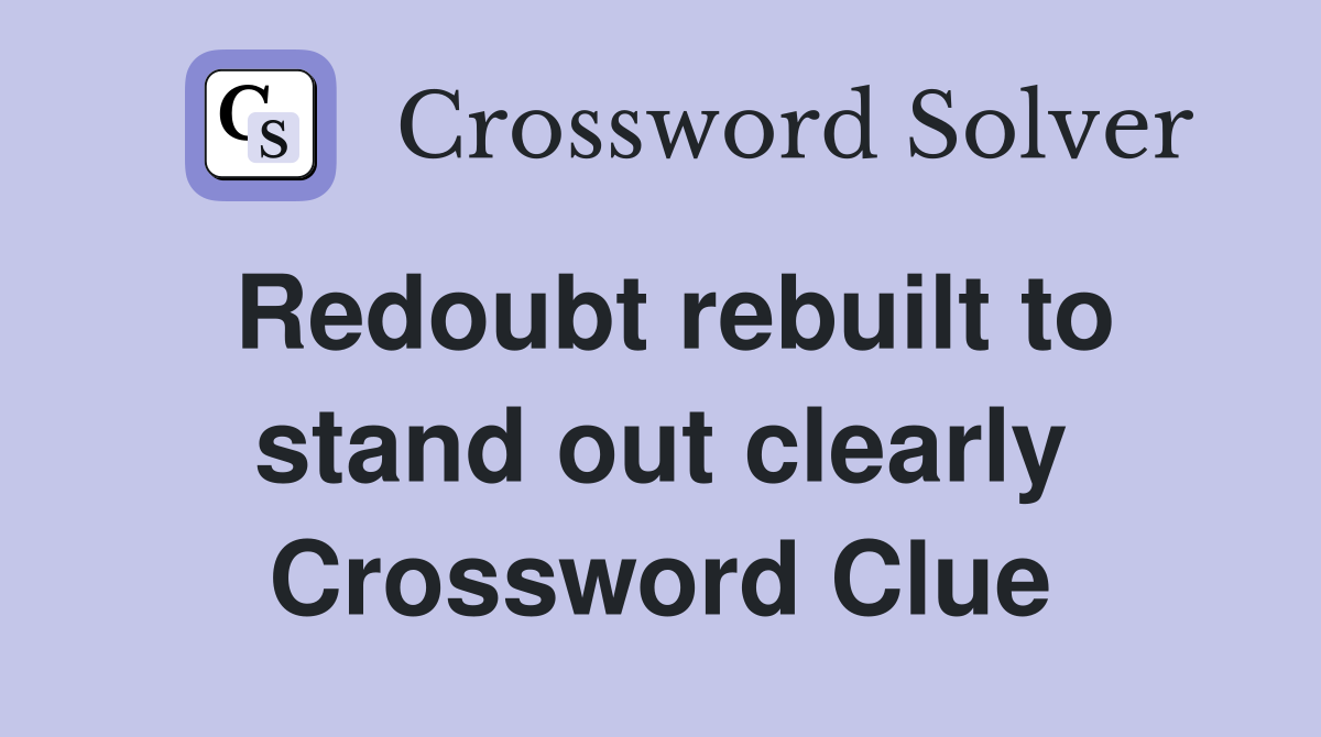 Redoubt rebuilt to stand out clearly Crossword Clue