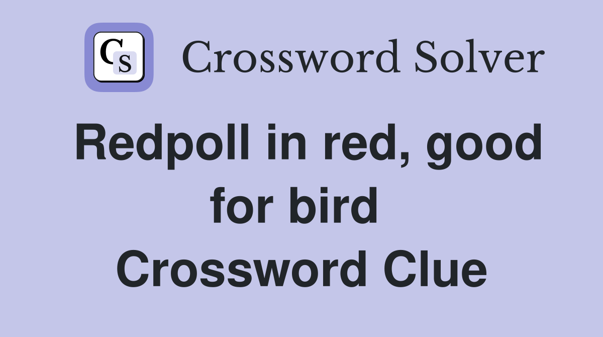 Redpoll in red, good for bird  Crossword Clue