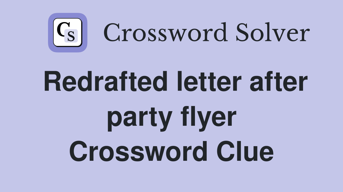 Redrafted letter after party flyer Crossword Clue