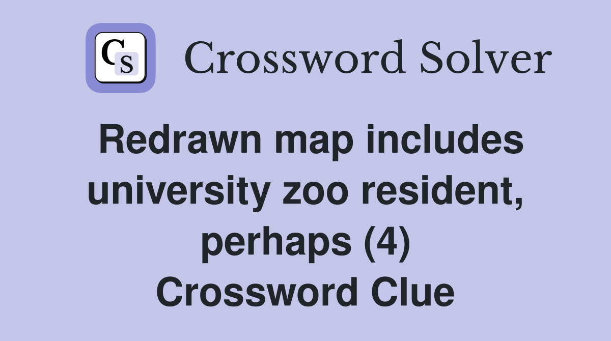 Redrawn map includes university zoo resident, perhaps (4) Crossword Clue