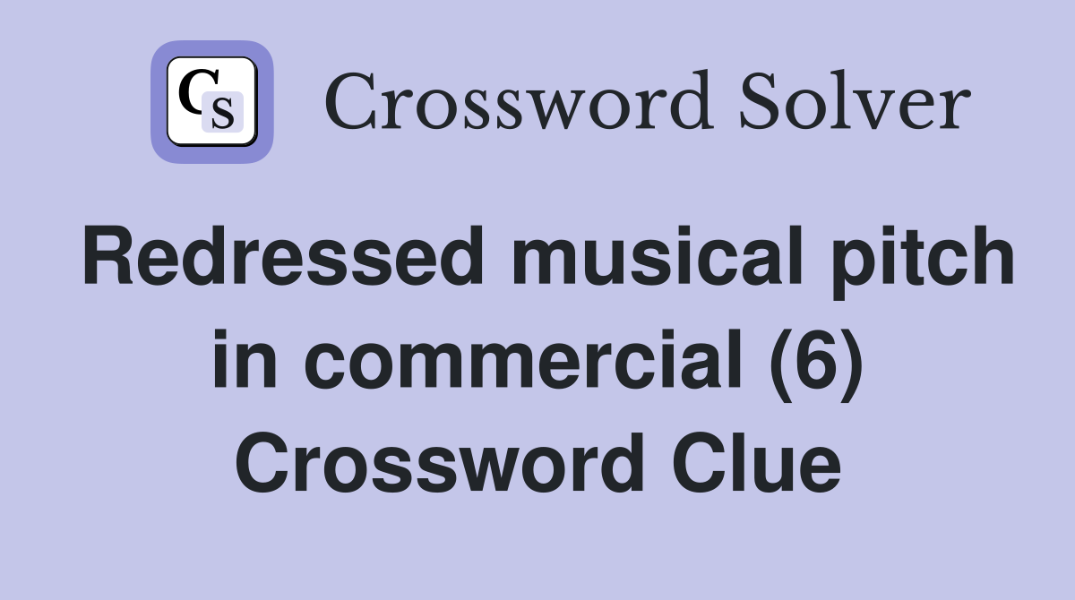 Redressed musical pitch in commercial (6) Crossword Clue