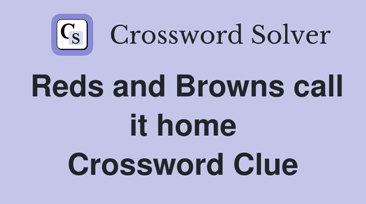 Reds and Browns call it home Crossword Clue