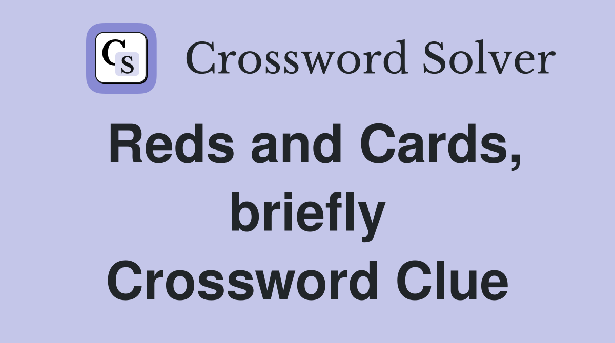 Reds and Cards, briefly Crossword Clue