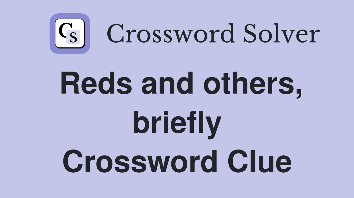 Reds and others, briefly Crossword Clue