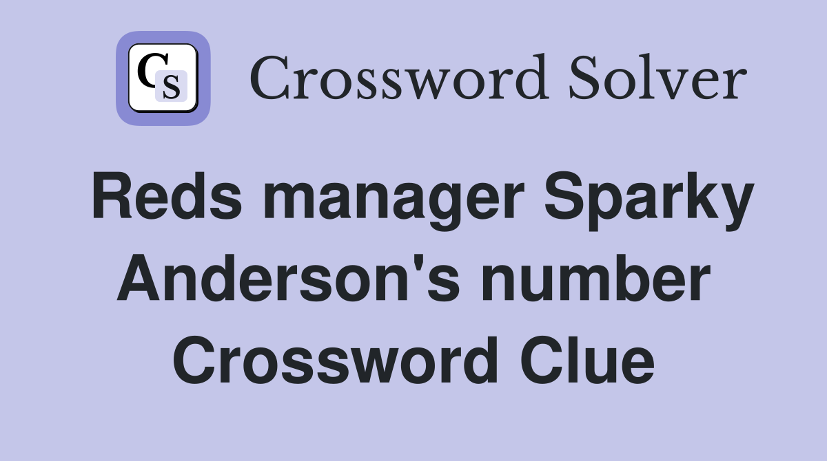 Reds manager Sparky Anderson's number Crossword Clue