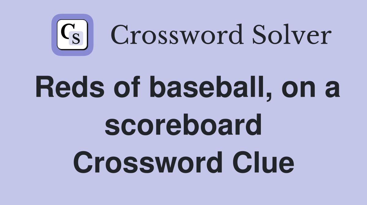 Reds of baseball, on a scoreboard Crossword Clue