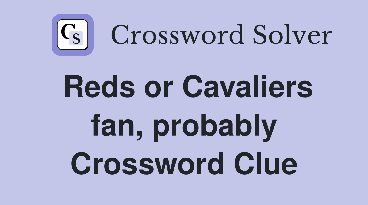 Reds or Cavaliers fan, probably Crossword Clue
