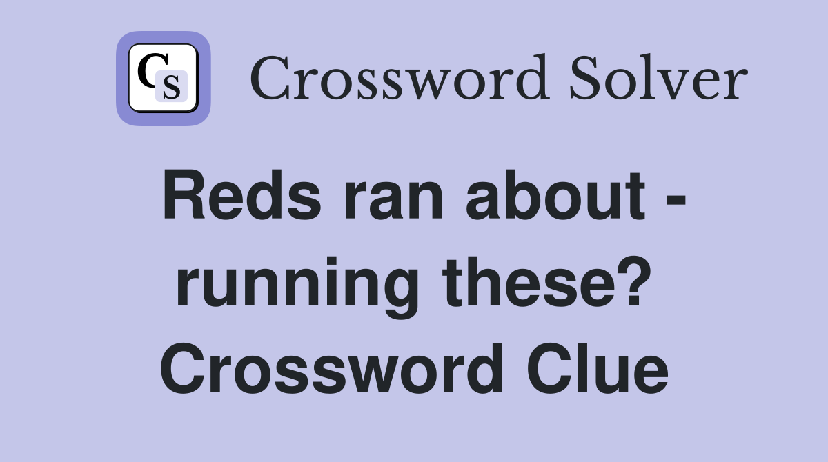 Reds ran about - running these? Crossword Clue