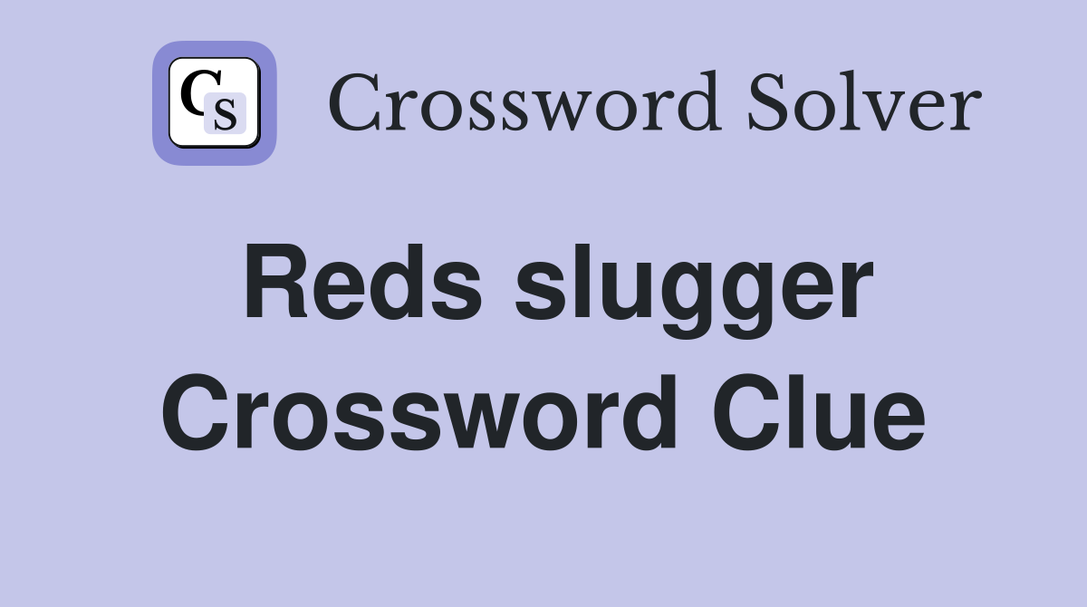 Reds slugger Crossword Clue