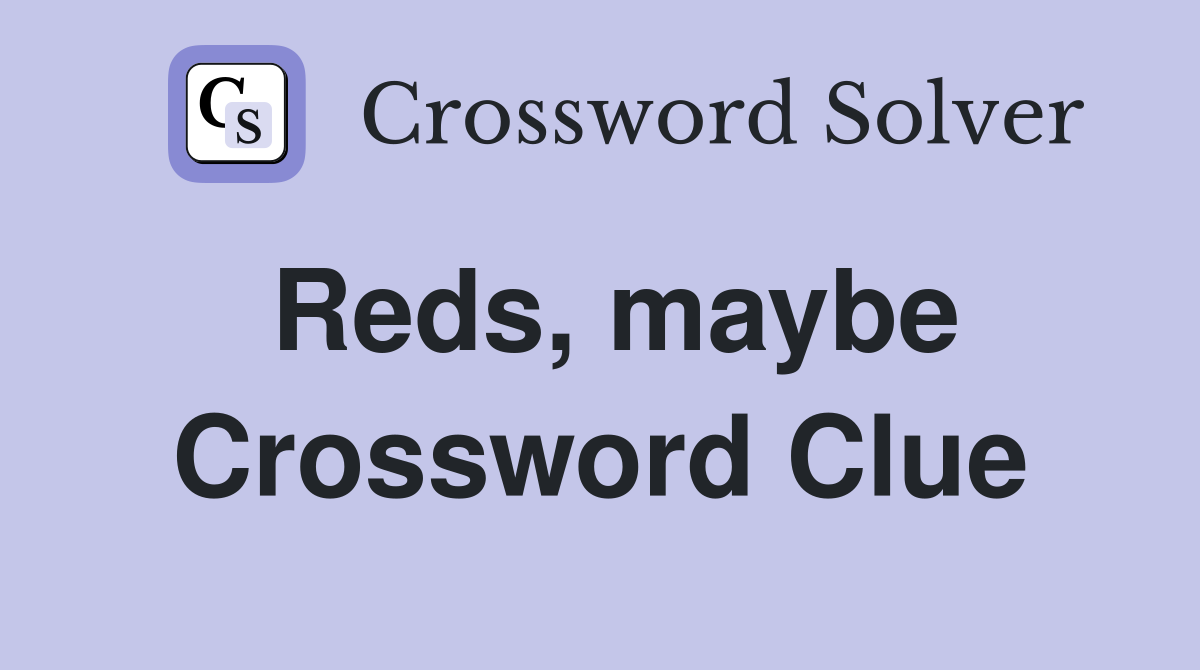 Reds, maybe Crossword Clue