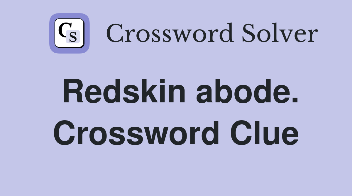 Redskin abode. Crossword Clue