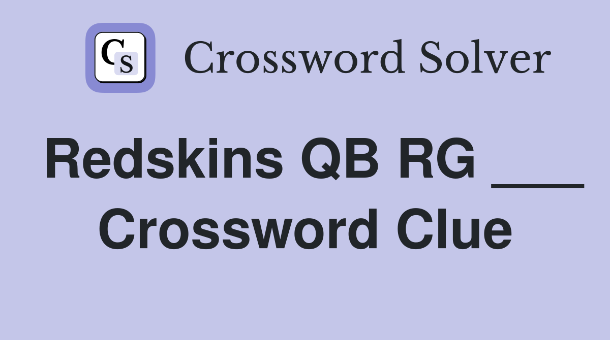 Redskins QB RG ___ Crossword Clue