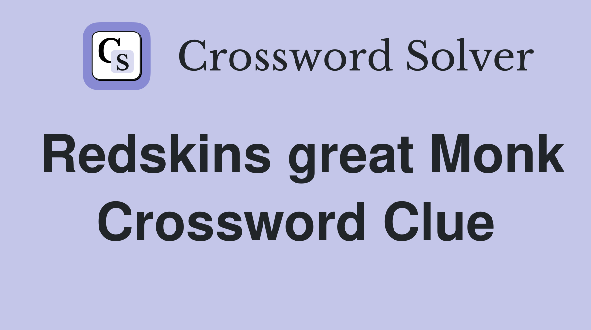 Redskins great Monk Crossword Clue