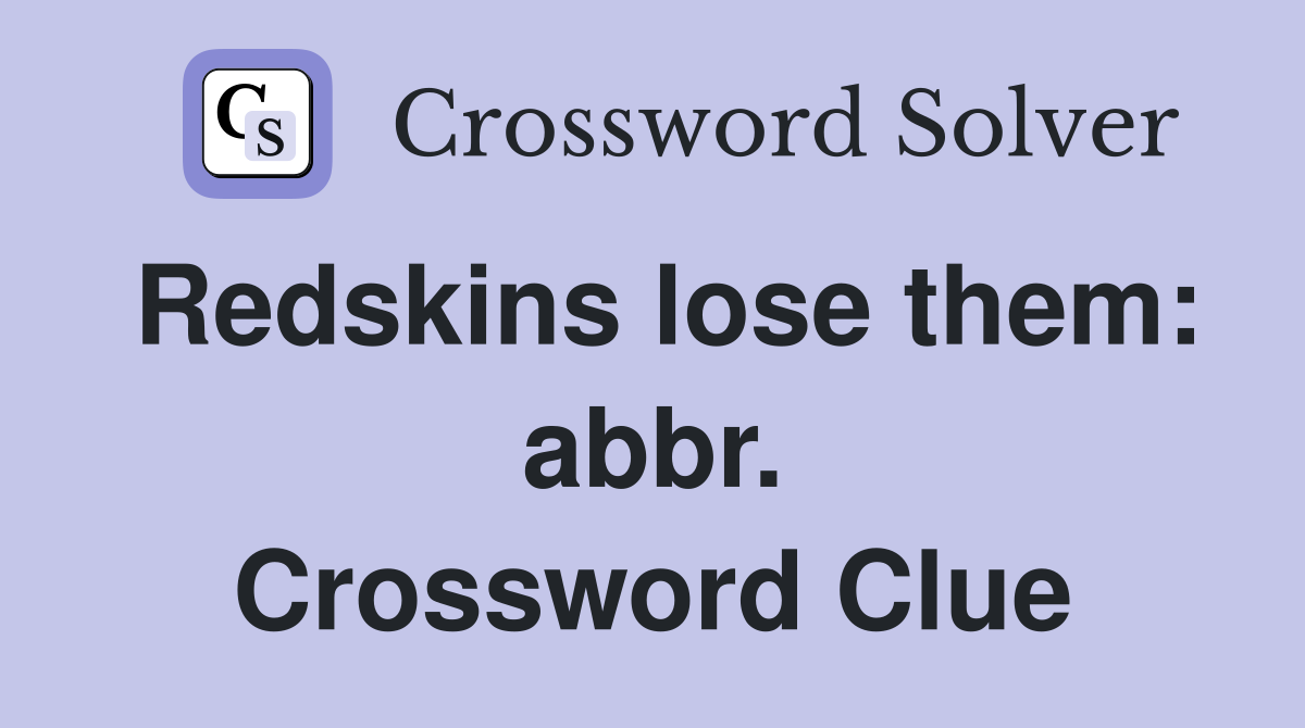 Redskins lose them: abbr. Crossword Clue