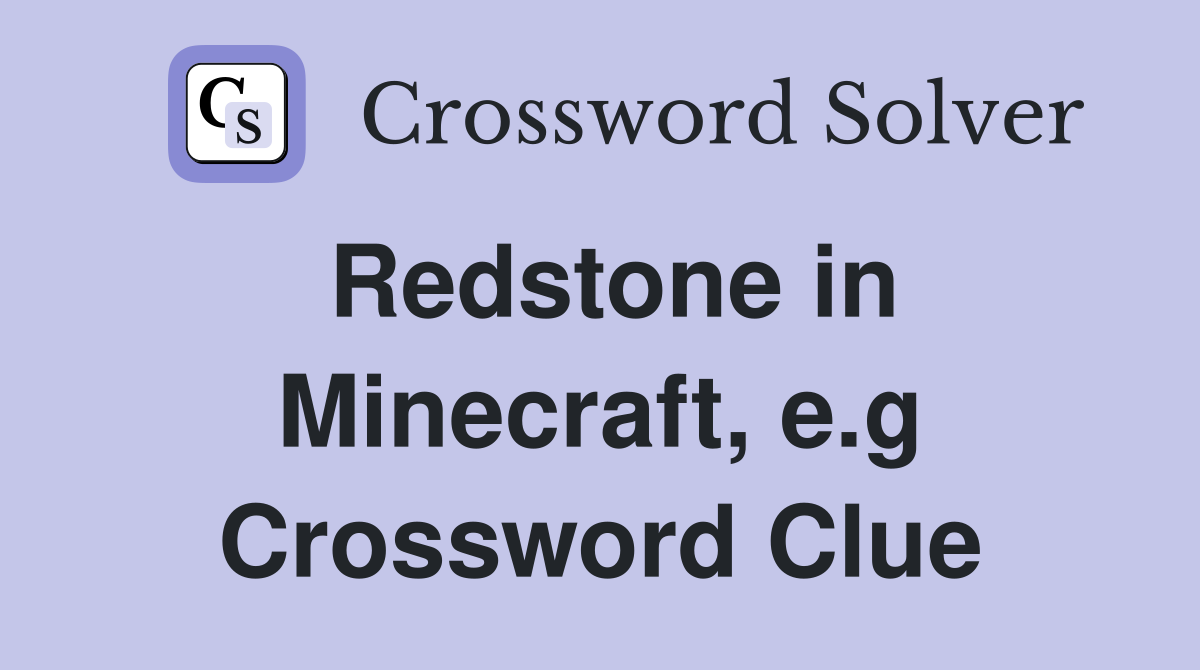 Redstone in Minecraft, e.g Crossword Clue