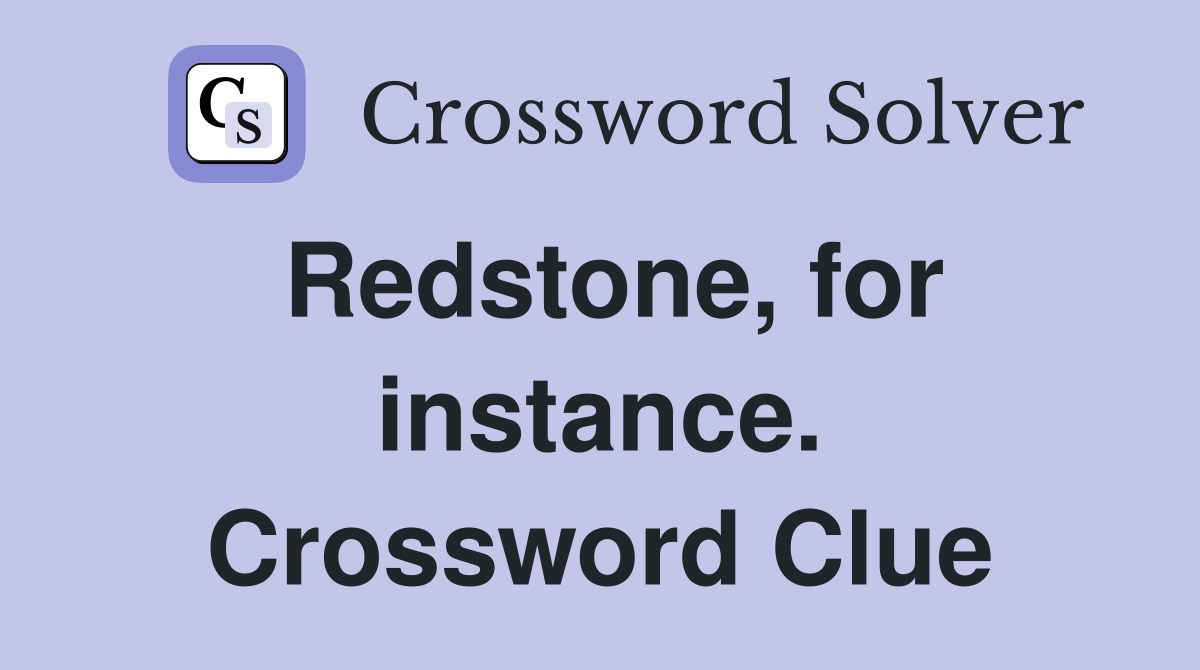 Redstone, for instance. Crossword Clue