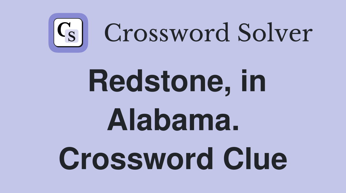 Redstone, in Alabama. Crossword Clue