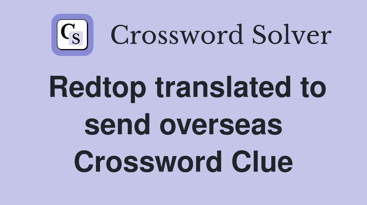 Redtop translated to send overseas Crossword Clue