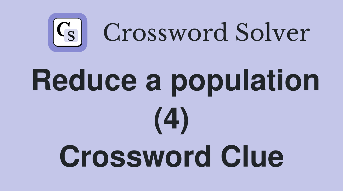 Reduce a population (4) Crossword Clue