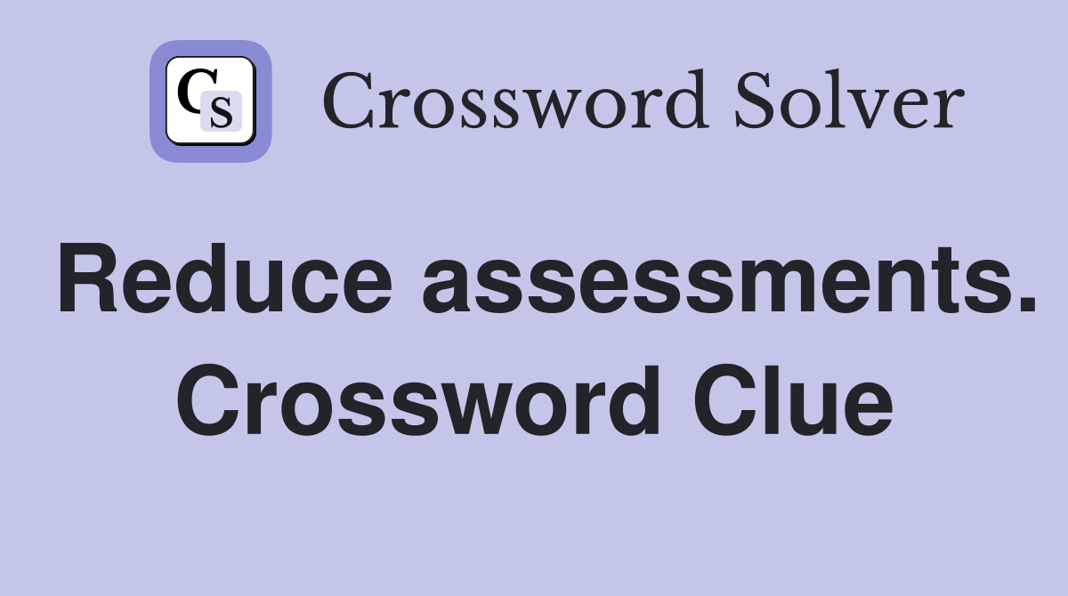 Reduce assessments. Crossword Clue