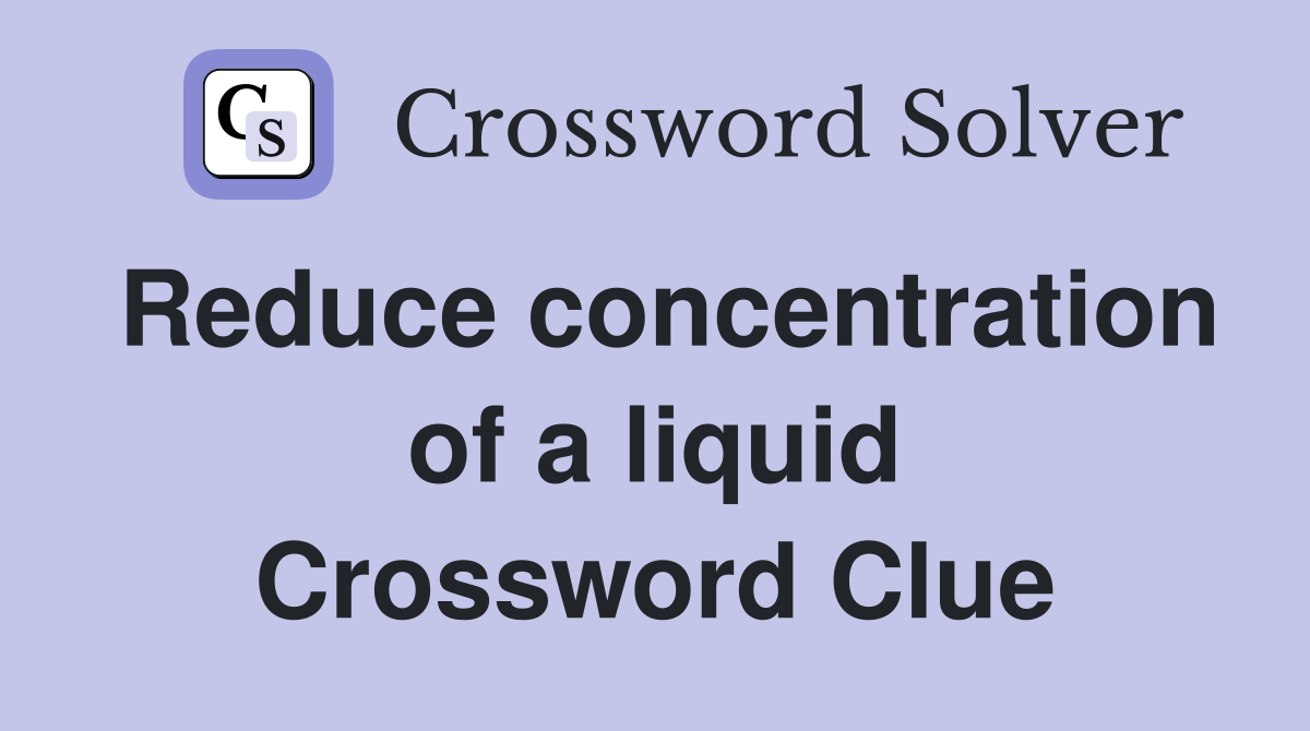 Reduce concentration of a liquid Crossword Clue