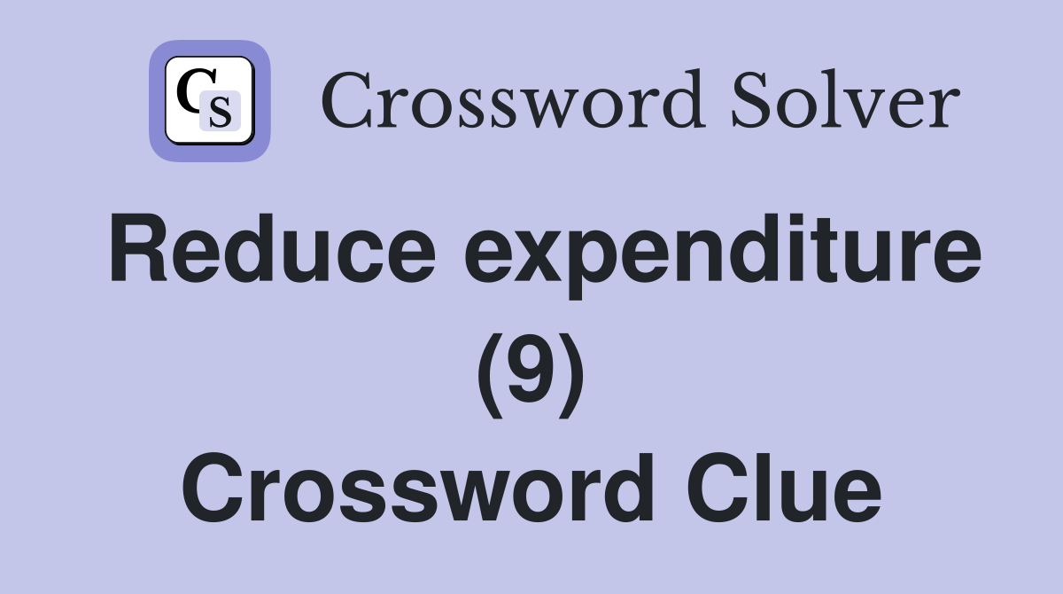 Reduce expenditure (9) Crossword Clue