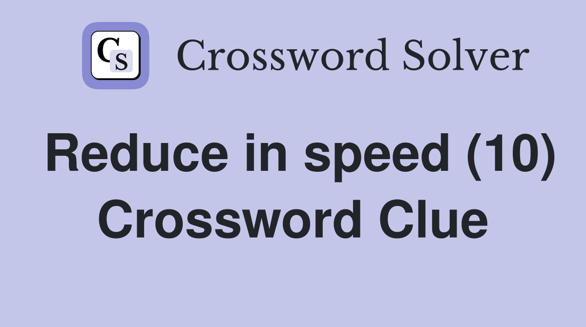 Reduce in speed (10) Crossword Clue