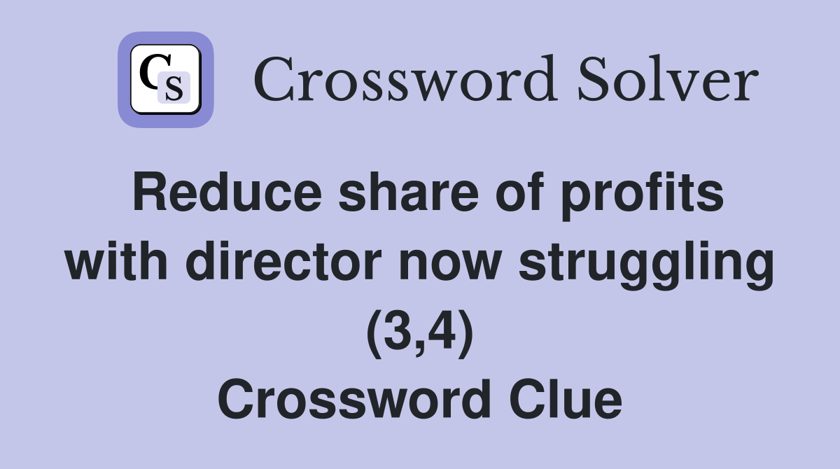 Reduce share of profits with director now struggling (3,4) Crossword Clue
