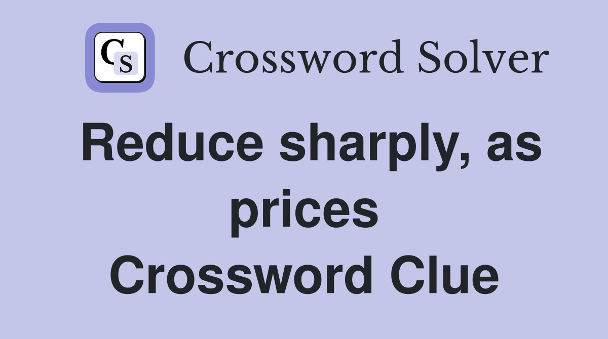 Reduce sharply, as prices Crossword Clue