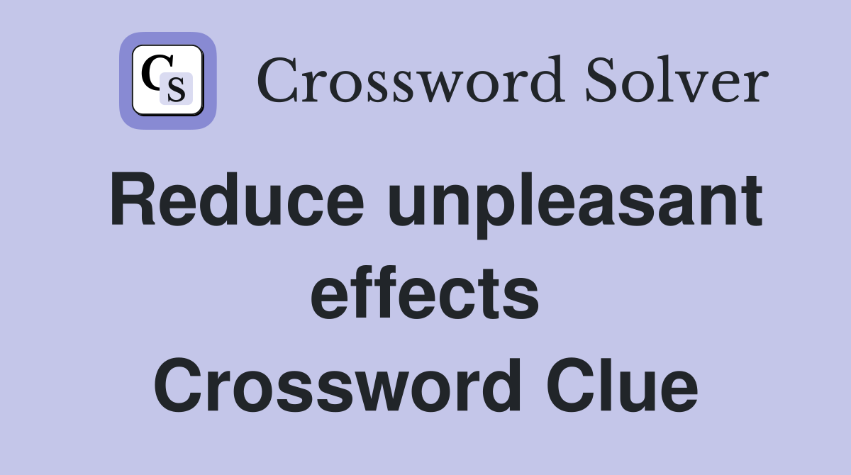 Reduce unpleasant effects Crossword Clue