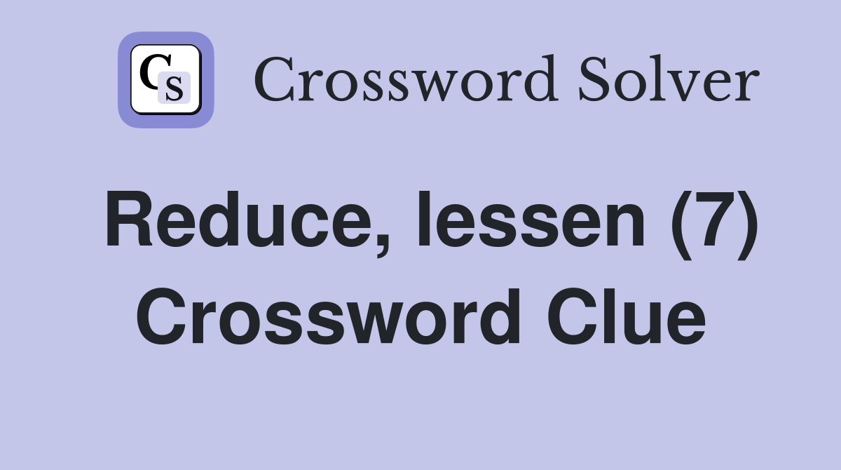 Reduce, lessen (7) Crossword Clue