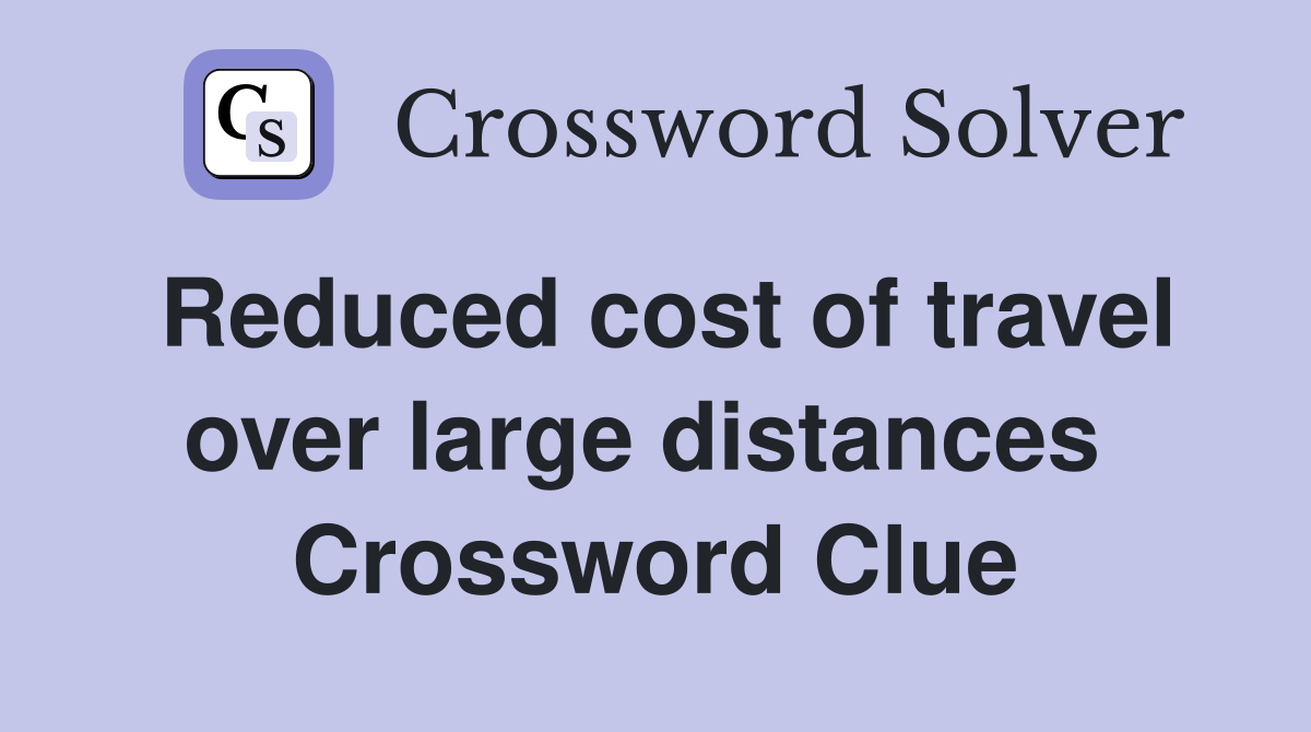 Reduced cost of travel over large distances  Crossword Clue