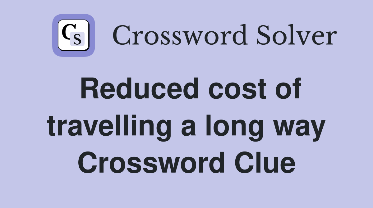 Reduced cost of travelling a long way Crossword Clue