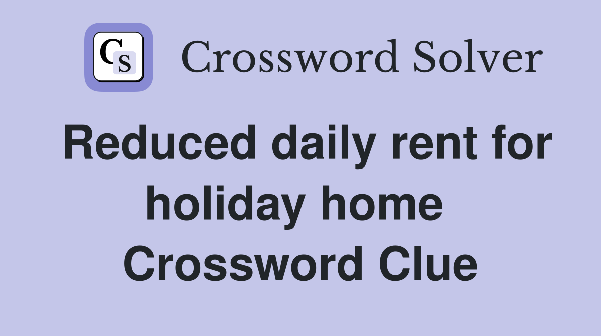 Reduced daily rent for holiday home  Crossword Clue
