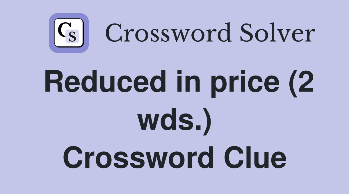 Reduced in price (2 wds.) Crossword Clue