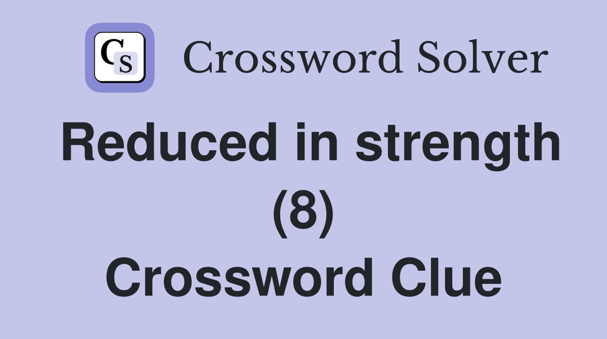 Reduced in strength (8) Crossword Clue