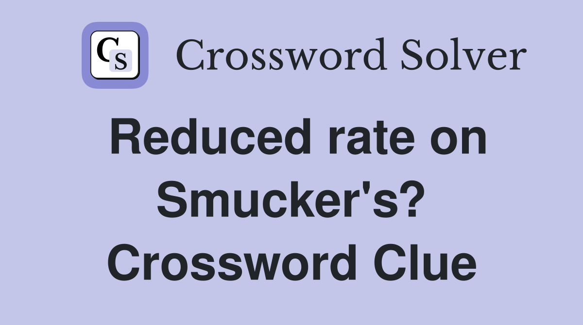 Reduced rate on Smucker's? Crossword Clue