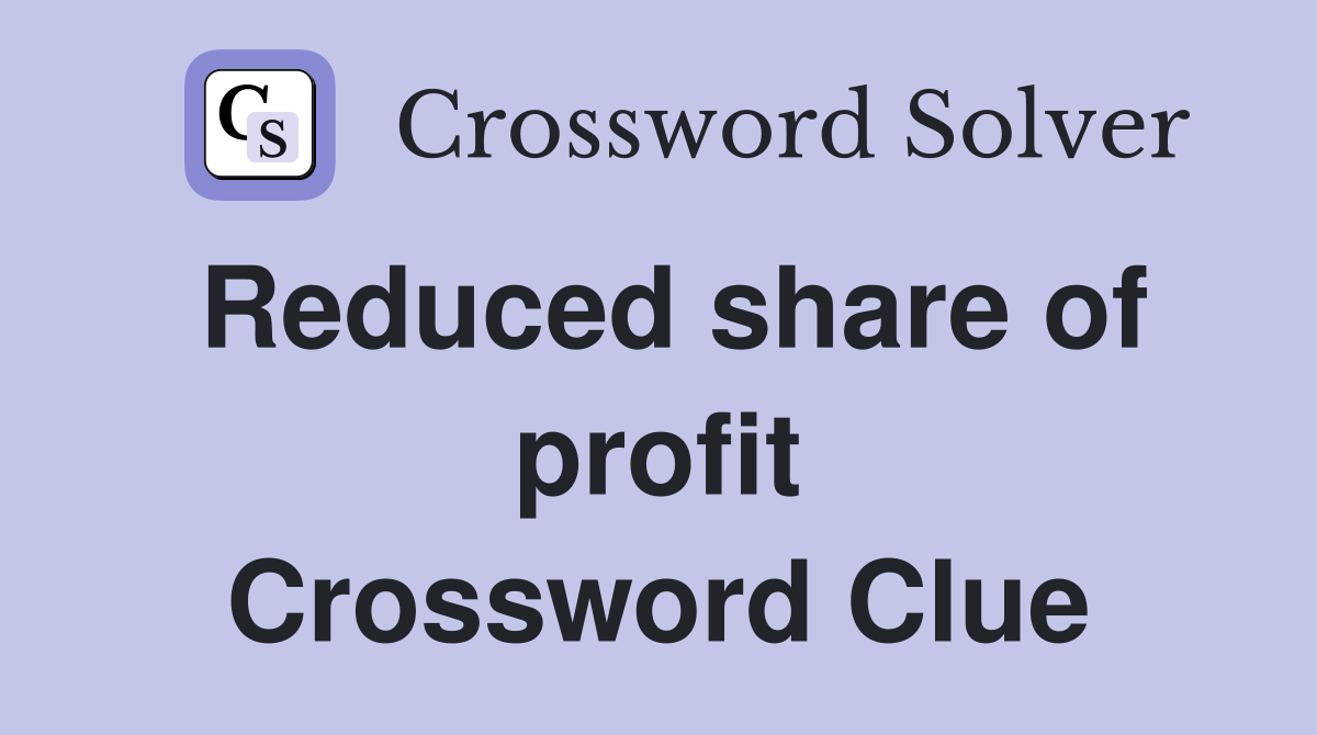 Reduced share of profit Crossword Clue