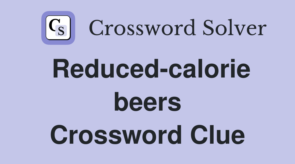 Reduced-calorie beers Crossword Clue