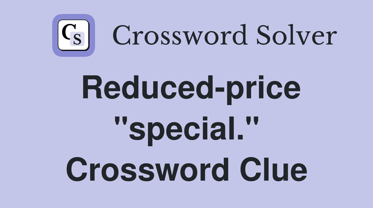 Reduced-price "special." Crossword Clue