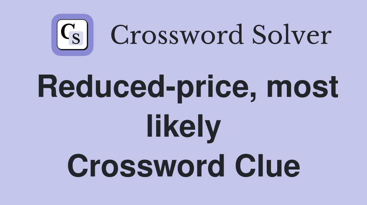 Reduced-price, most likely Crossword Clue