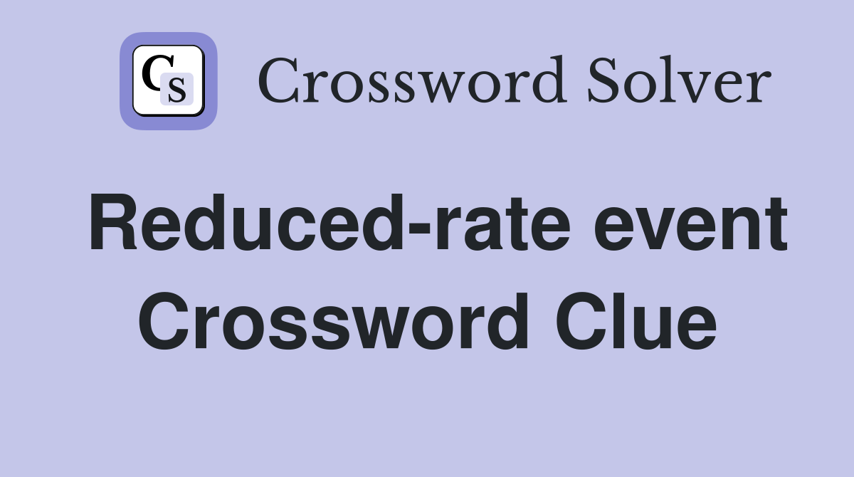 Reduced-rate event Crossword Clue