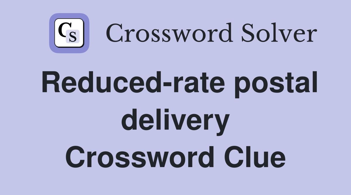 Reduced-rate postal delivery Crossword Clue