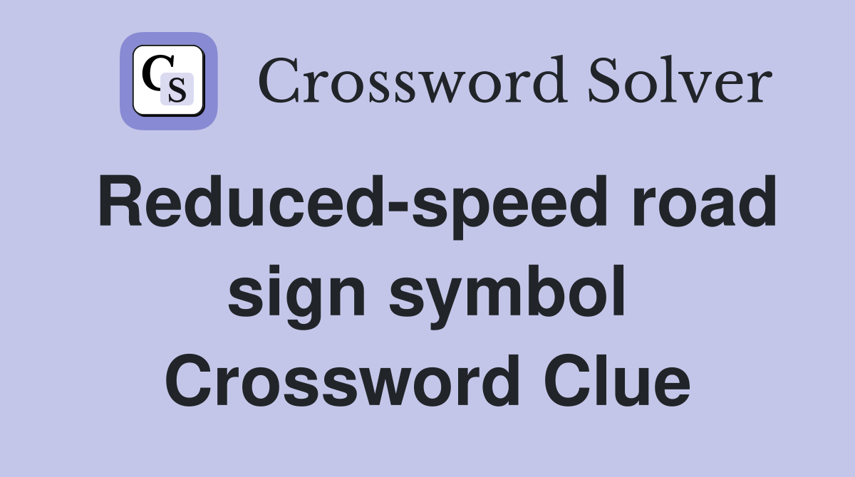 Reduced-speed road sign symbol Crossword Clue