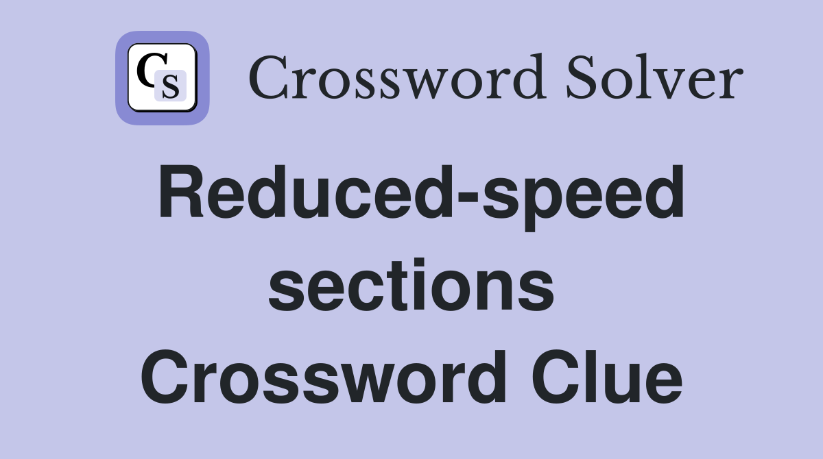 Reduced-speed sections Crossword Clue
