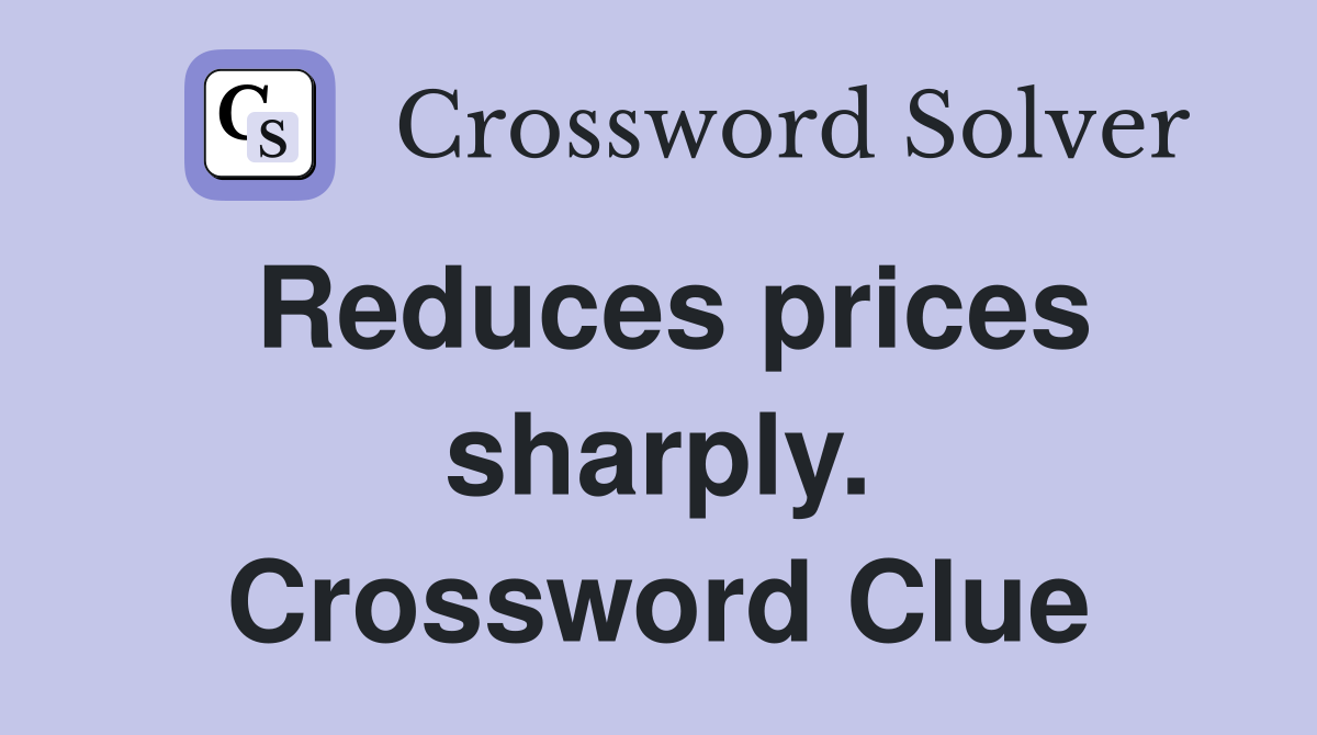 Reduces prices sharply. Crossword Clue