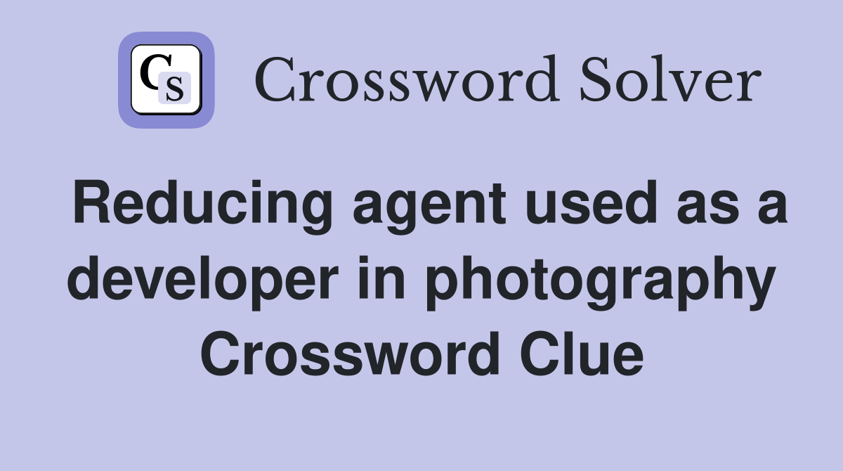 Reducing agent used as a developer in photography Crossword Clue