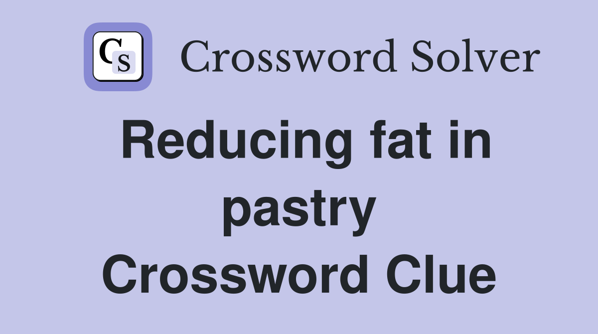 Reducing fat in pastry Crossword Clue